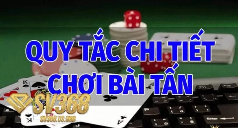 Toàn bộ quy tắc chơi bài Tấn chi tiết và rõ ràng