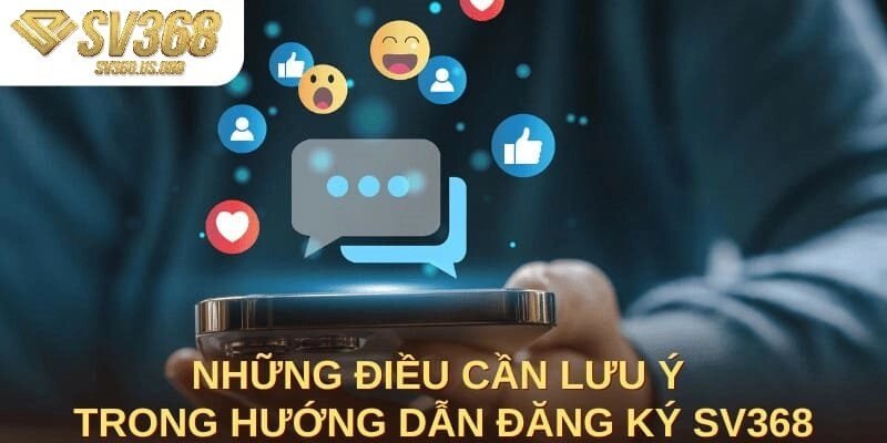 Những lưu ý quan trọng khi đăng ký tại SV368