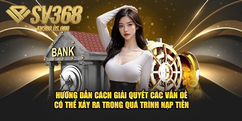 Các bước khắc phục sự cố khi nạp tiền nhanh chóng và hiệu quả