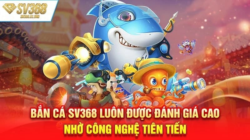 Bắn cá tại SV368 được người chơi yêu thích nhờ trải nghiệm mượt mà và hiện đại